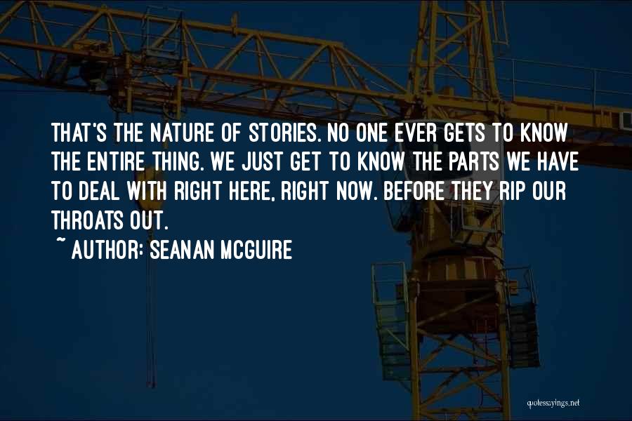 Seanan McGuire Quotes: That's The Nature Of Stories. No One Ever Gets To Know The Entire Thing. We Just Get To Know The