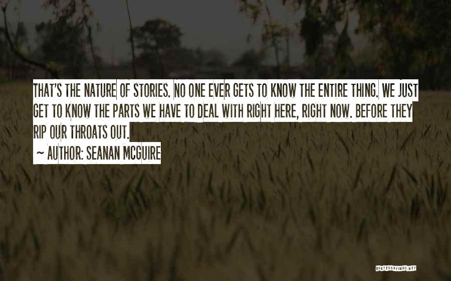 Seanan McGuire Quotes: That's The Nature Of Stories. No One Ever Gets To Know The Entire Thing. We Just Get To Know The