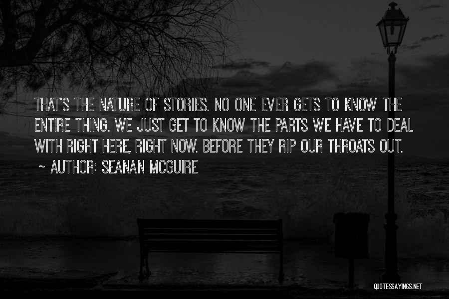 Seanan McGuire Quotes: That's The Nature Of Stories. No One Ever Gets To Know The Entire Thing. We Just Get To Know The