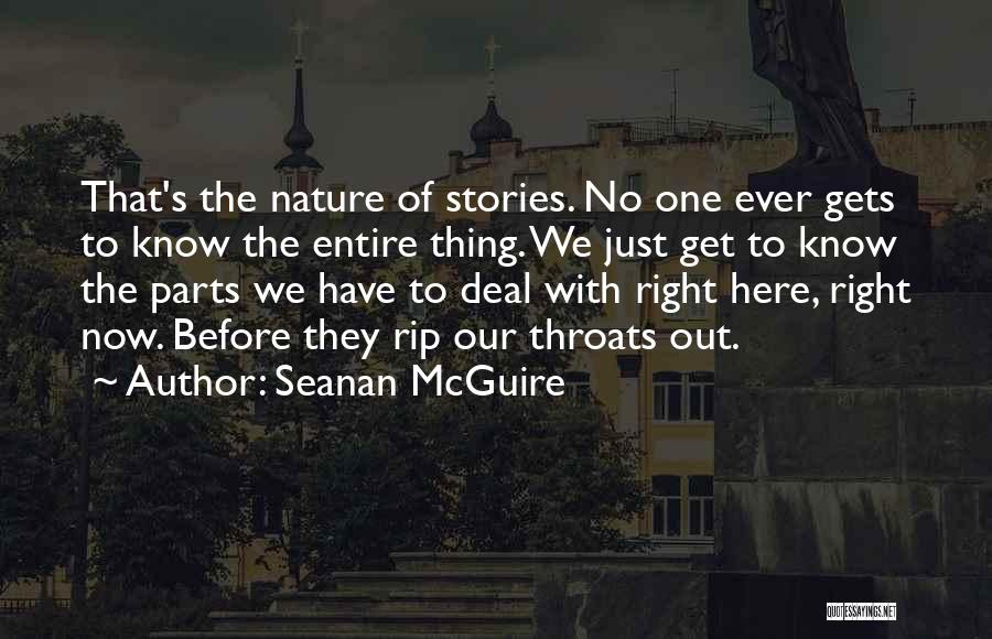 Seanan McGuire Quotes: That's The Nature Of Stories. No One Ever Gets To Know The Entire Thing. We Just Get To Know The