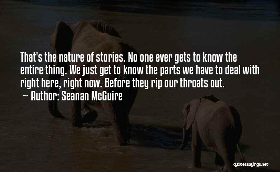 Seanan McGuire Quotes: That's The Nature Of Stories. No One Ever Gets To Know The Entire Thing. We Just Get To Know The