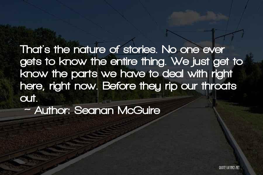 Seanan McGuire Quotes: That's The Nature Of Stories. No One Ever Gets To Know The Entire Thing. We Just Get To Know The