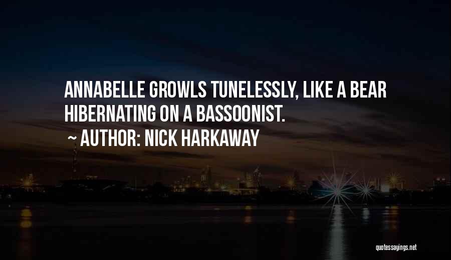 Nick Harkaway Quotes: Annabelle Growls Tunelessly, Like A Bear Hibernating On A Bassoonist.