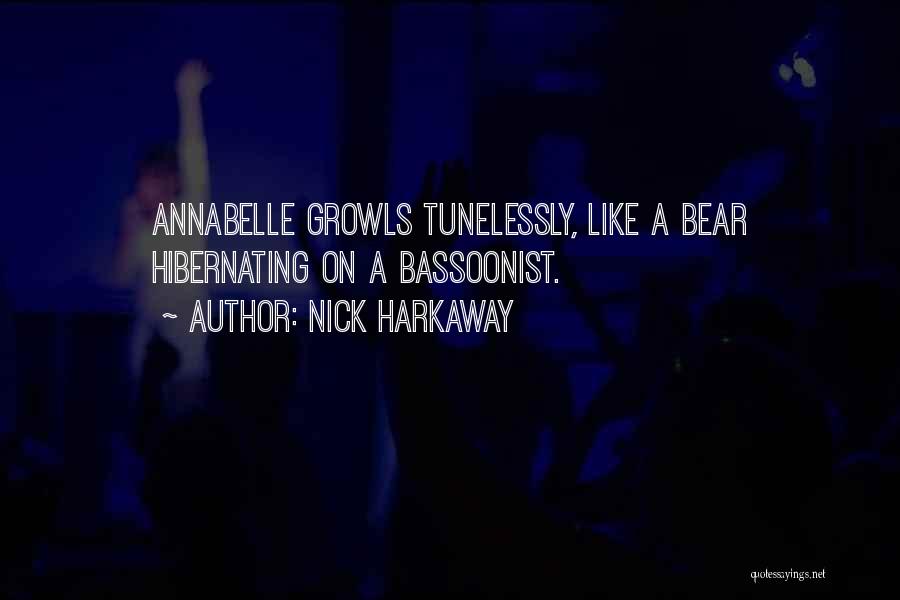 Nick Harkaway Quotes: Annabelle Growls Tunelessly, Like A Bear Hibernating On A Bassoonist.