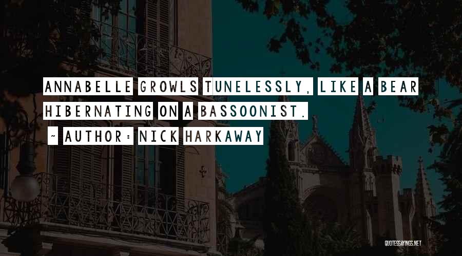 Nick Harkaway Quotes: Annabelle Growls Tunelessly, Like A Bear Hibernating On A Bassoonist.