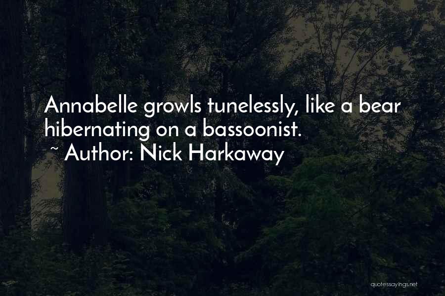 Nick Harkaway Quotes: Annabelle Growls Tunelessly, Like A Bear Hibernating On A Bassoonist.