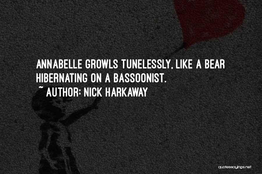 Nick Harkaway Quotes: Annabelle Growls Tunelessly, Like A Bear Hibernating On A Bassoonist.