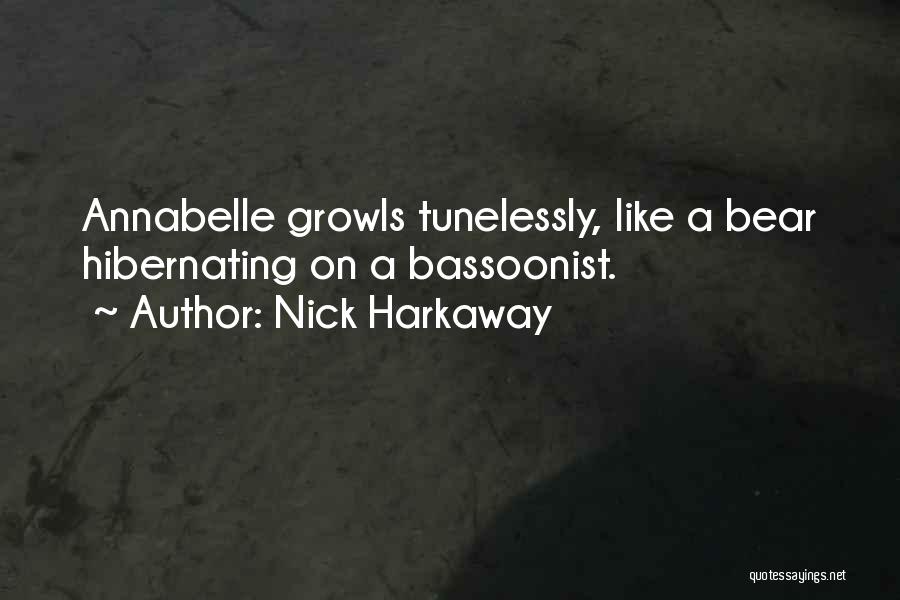 Nick Harkaway Quotes: Annabelle Growls Tunelessly, Like A Bear Hibernating On A Bassoonist.