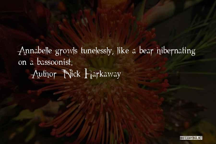 Nick Harkaway Quotes: Annabelle Growls Tunelessly, Like A Bear Hibernating On A Bassoonist.