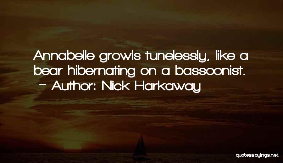 Nick Harkaway Quotes: Annabelle Growls Tunelessly, Like A Bear Hibernating On A Bassoonist.