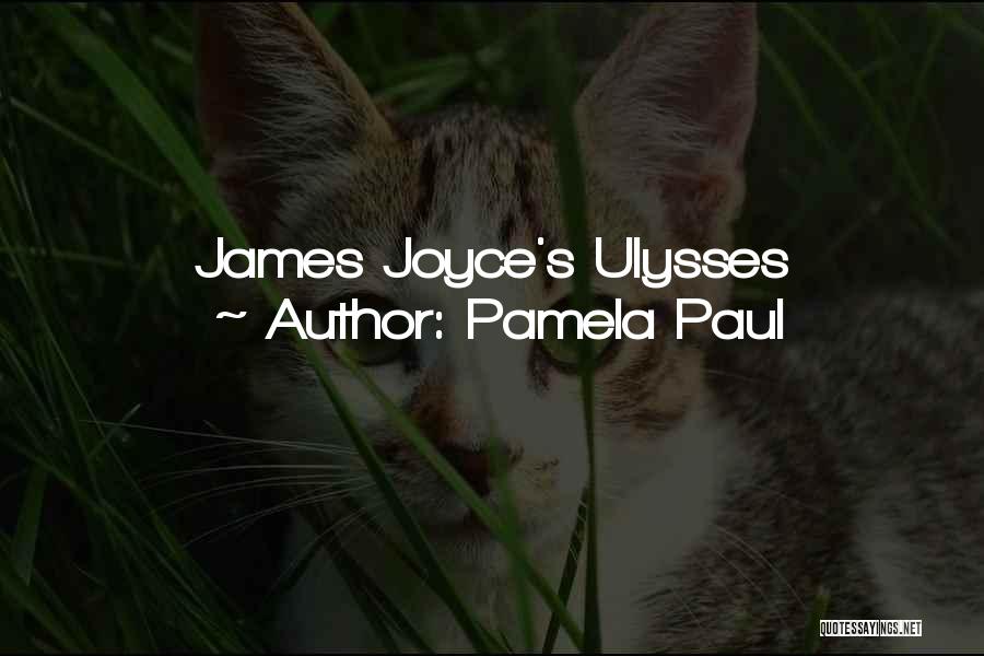 Pamela Paul Quotes: James Joyce's Ulysses