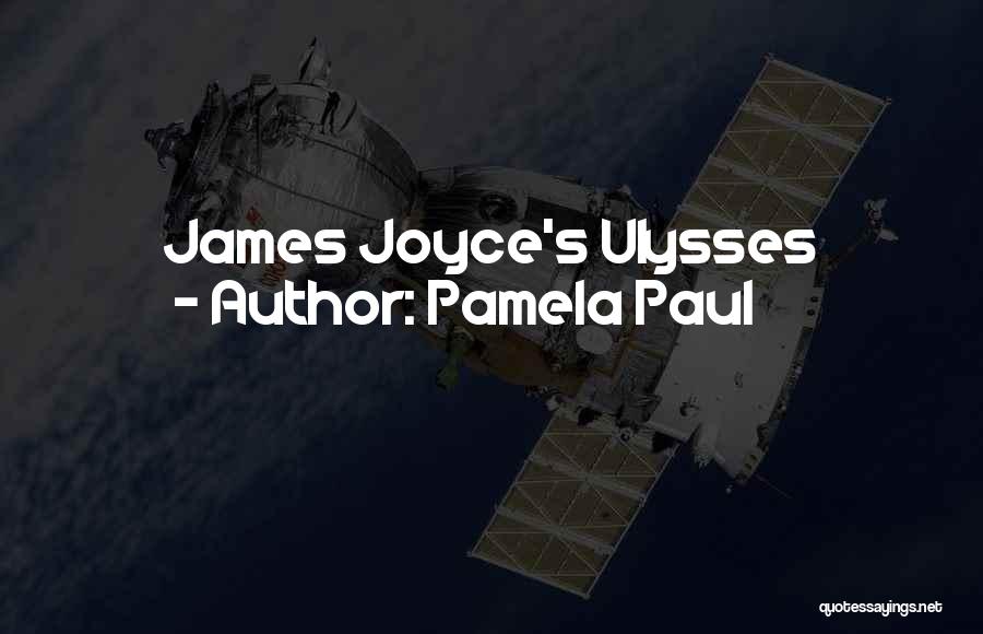 Pamela Paul Quotes: James Joyce's Ulysses