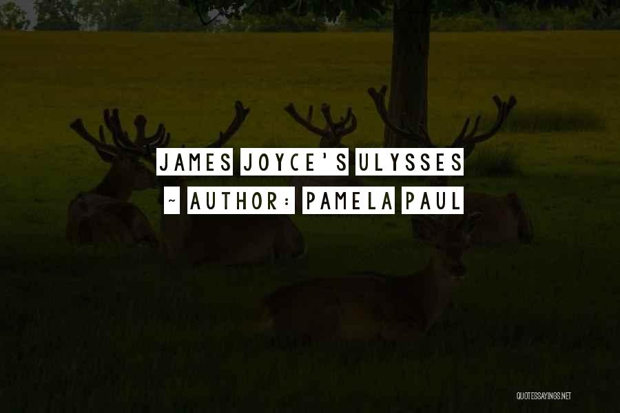 Pamela Paul Quotes: James Joyce's Ulysses