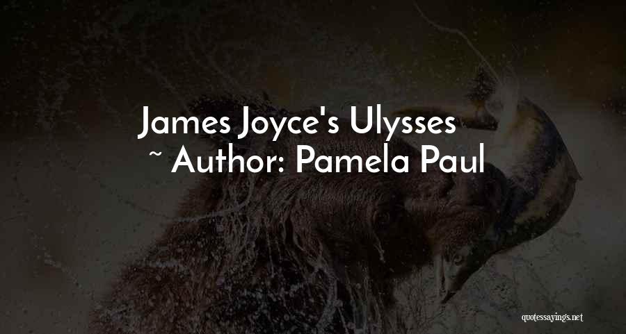 Pamela Paul Quotes: James Joyce's Ulysses