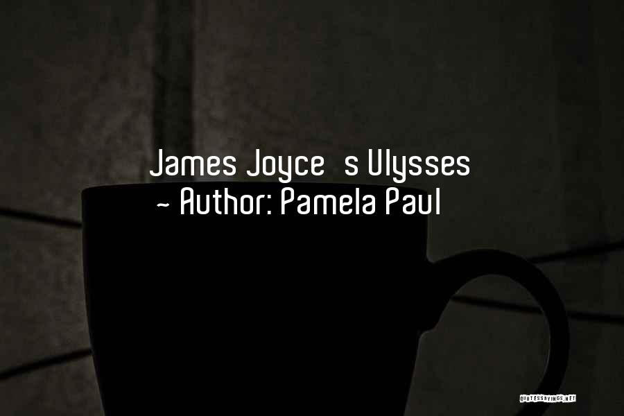 Pamela Paul Quotes: James Joyce's Ulysses