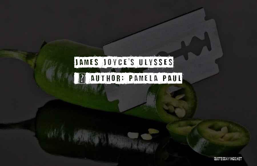 Pamela Paul Quotes: James Joyce's Ulysses