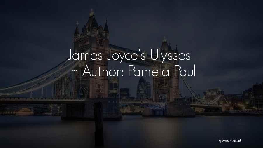 Pamela Paul Quotes: James Joyce's Ulysses