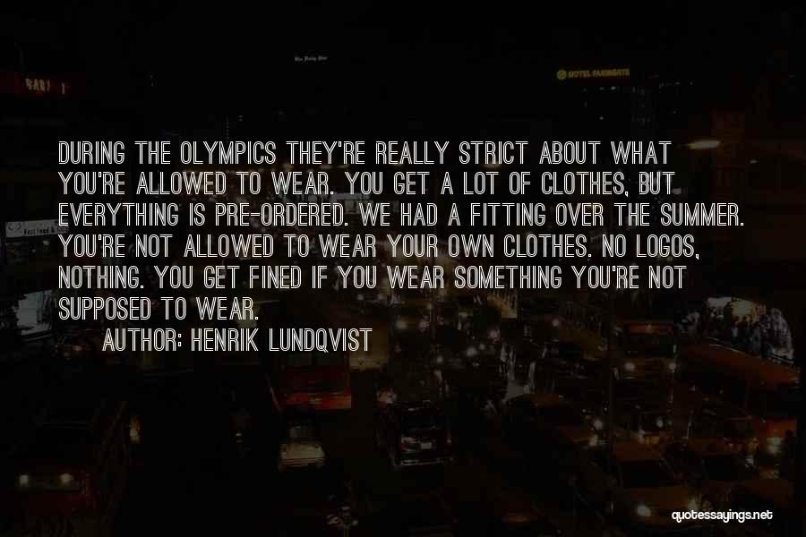 Henrik Lundqvist Quotes: During The Olympics They're Really Strict About What You're Allowed To Wear. You Get A Lot Of Clothes, But Everything