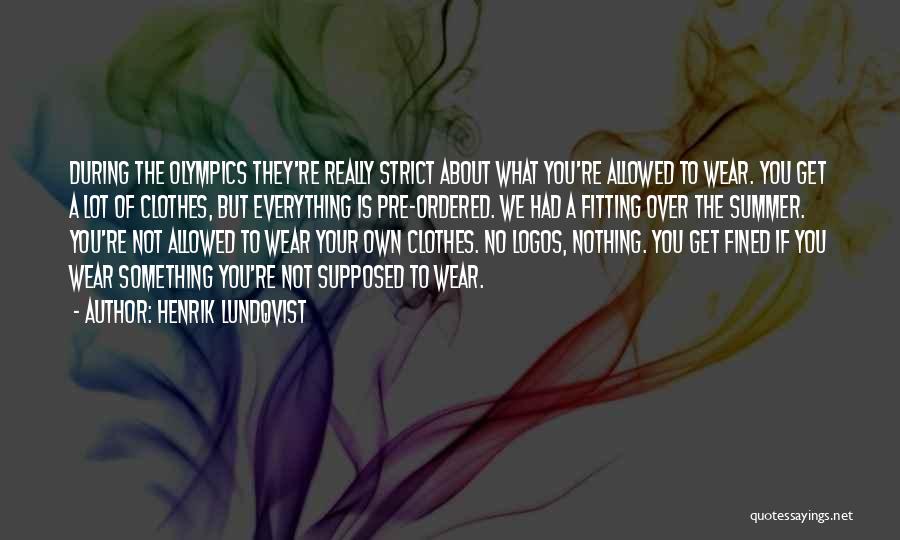 Henrik Lundqvist Quotes: During The Olympics They're Really Strict About What You're Allowed To Wear. You Get A Lot Of Clothes, But Everything