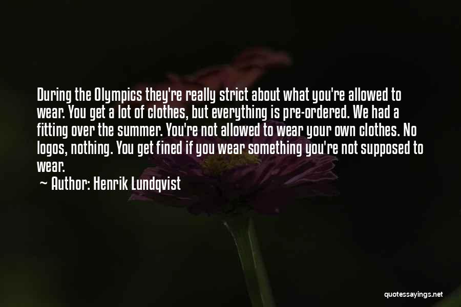Henrik Lundqvist Quotes: During The Olympics They're Really Strict About What You're Allowed To Wear. You Get A Lot Of Clothes, But Everything