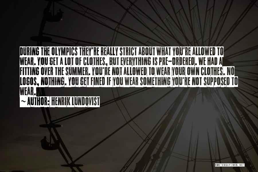 Henrik Lundqvist Quotes: During The Olympics They're Really Strict About What You're Allowed To Wear. You Get A Lot Of Clothes, But Everything