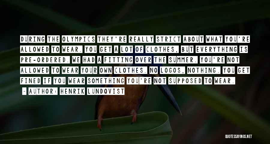 Henrik Lundqvist Quotes: During The Olympics They're Really Strict About What You're Allowed To Wear. You Get A Lot Of Clothes, But Everything