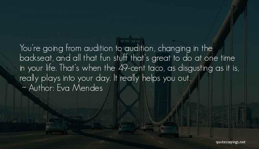 Eva Mendes Quotes: You're Going From Audition To Audition, Changing In The Backseat, And All That Fun Stuff That's Great To Do At