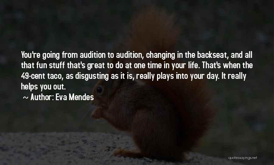 Eva Mendes Quotes: You're Going From Audition To Audition, Changing In The Backseat, And All That Fun Stuff That's Great To Do At