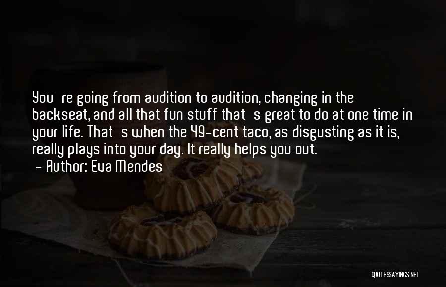 Eva Mendes Quotes: You're Going From Audition To Audition, Changing In The Backseat, And All That Fun Stuff That's Great To Do At