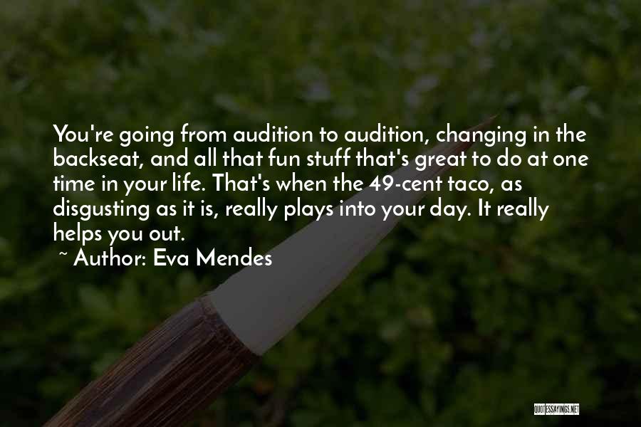 Eva Mendes Quotes: You're Going From Audition To Audition, Changing In The Backseat, And All That Fun Stuff That's Great To Do At