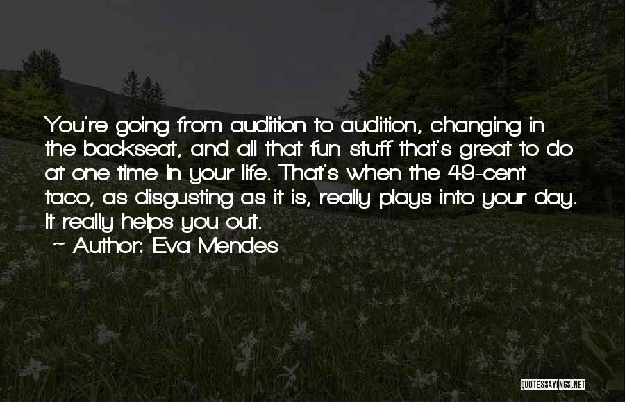 Eva Mendes Quotes: You're Going From Audition To Audition, Changing In The Backseat, And All That Fun Stuff That's Great To Do At