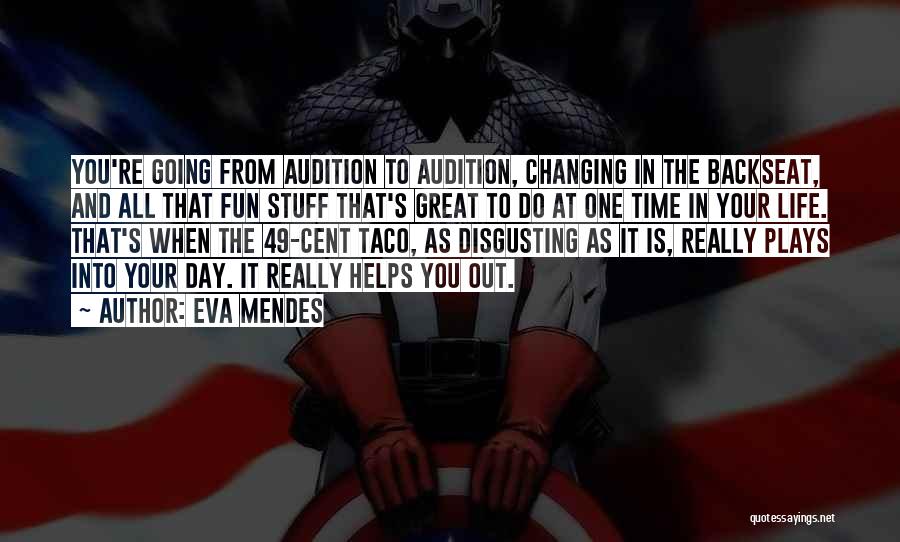 Eva Mendes Quotes: You're Going From Audition To Audition, Changing In The Backseat, And All That Fun Stuff That's Great To Do At