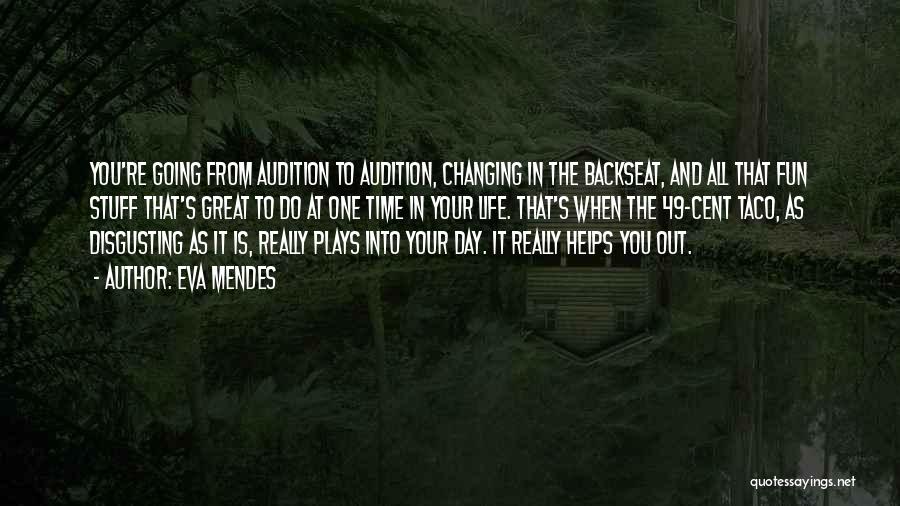 Eva Mendes Quotes: You're Going From Audition To Audition, Changing In The Backseat, And All That Fun Stuff That's Great To Do At