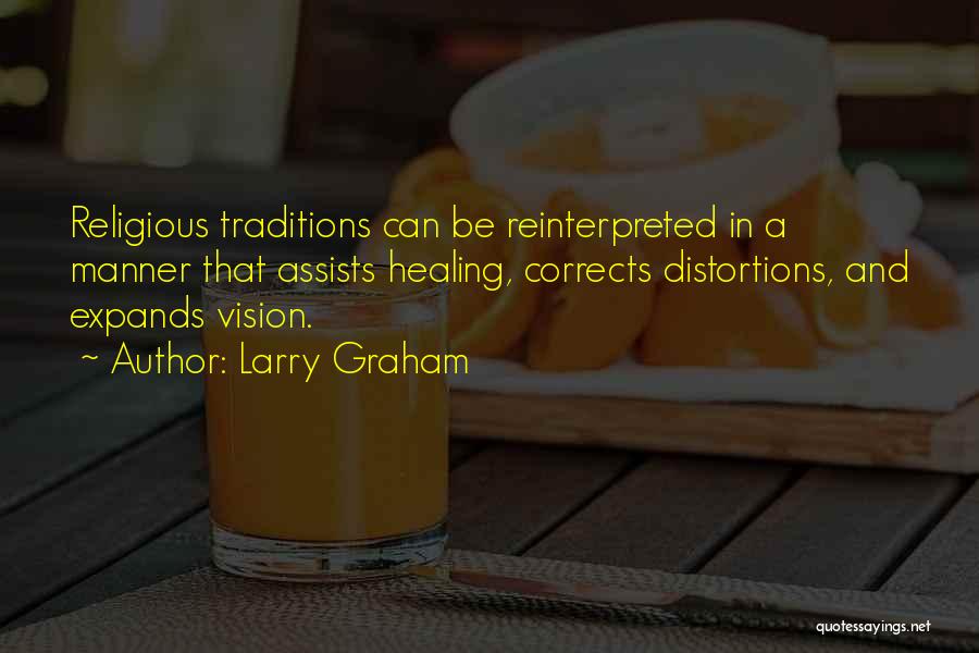 Larry Graham Quotes: Religious Traditions Can Be Reinterpreted In A Manner That Assists Healing, Corrects Distortions, And Expands Vision.