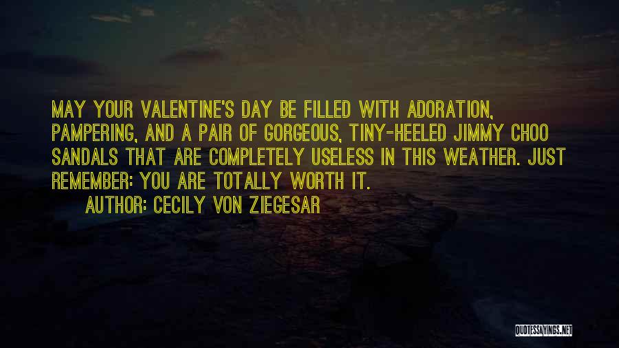 Cecily Von Ziegesar Quotes: May Your Valentine's Day Be Filled With Adoration, Pampering, And A Pair Of Gorgeous, Tiny-heeled Jimmy Choo Sandals That Are