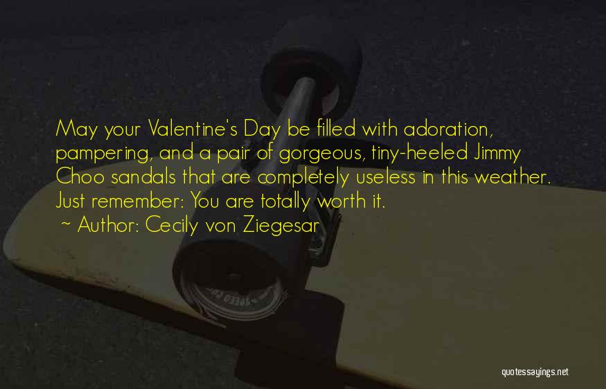Cecily Von Ziegesar Quotes: May Your Valentine's Day Be Filled With Adoration, Pampering, And A Pair Of Gorgeous, Tiny-heeled Jimmy Choo Sandals That Are