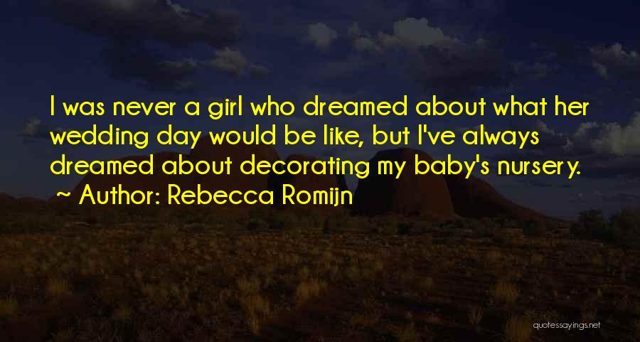 Rebecca Romijn Quotes: I Was Never A Girl Who Dreamed About What Her Wedding Day Would Be Like, But I've Always Dreamed About