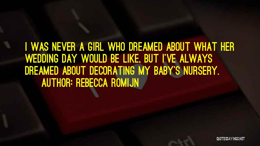 Rebecca Romijn Quotes: I Was Never A Girl Who Dreamed About What Her Wedding Day Would Be Like, But I've Always Dreamed About