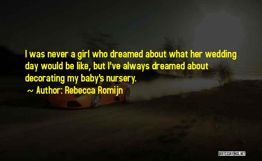 Rebecca Romijn Quotes: I Was Never A Girl Who Dreamed About What Her Wedding Day Would Be Like, But I've Always Dreamed About