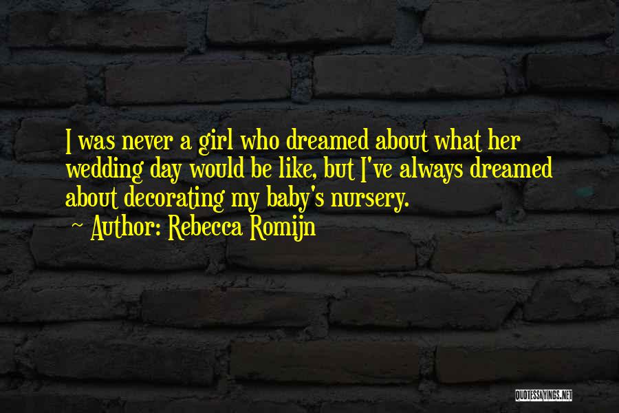 Rebecca Romijn Quotes: I Was Never A Girl Who Dreamed About What Her Wedding Day Would Be Like, But I've Always Dreamed About