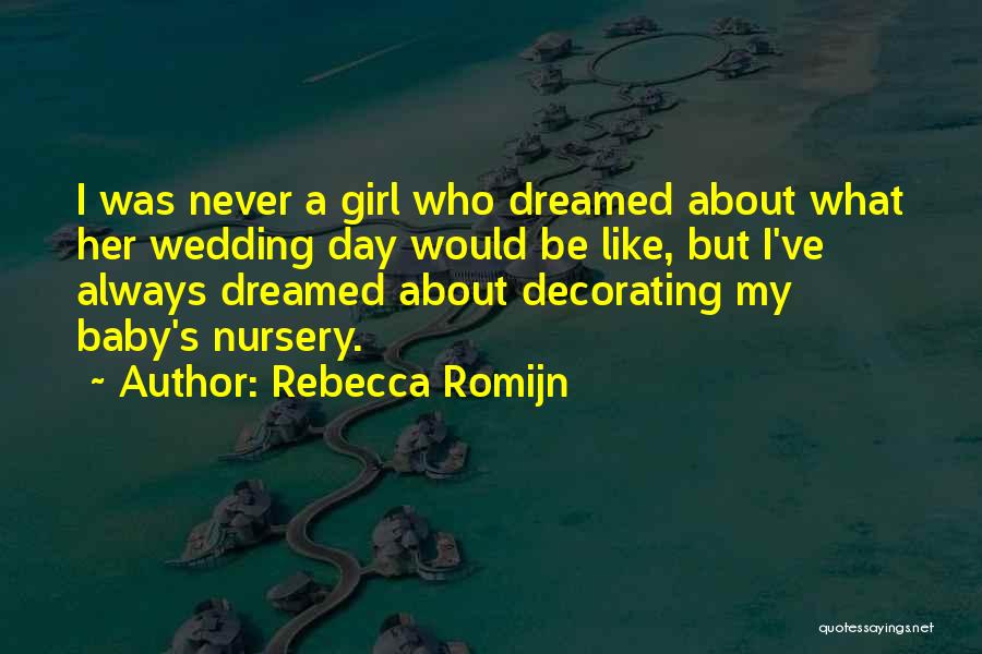 Rebecca Romijn Quotes: I Was Never A Girl Who Dreamed About What Her Wedding Day Would Be Like, But I've Always Dreamed About