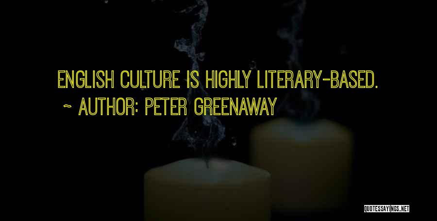 Peter Greenaway Quotes: English Culture Is Highly Literary-based.