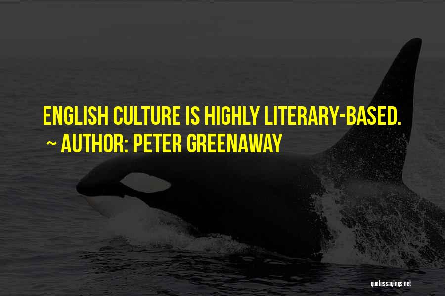 Peter Greenaway Quotes: English Culture Is Highly Literary-based.