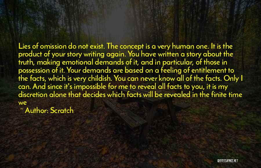 Scratch Quotes: Lies Of Omission Do Not Exist. The Concept Is A Very Human One. It Is The Product Of Your Story