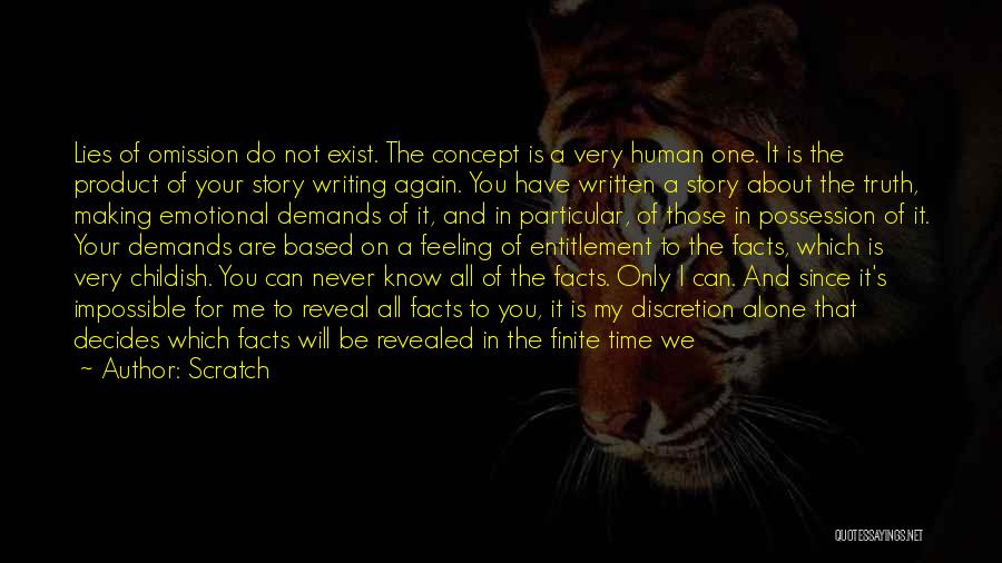 Scratch Quotes: Lies Of Omission Do Not Exist. The Concept Is A Very Human One. It Is The Product Of Your Story