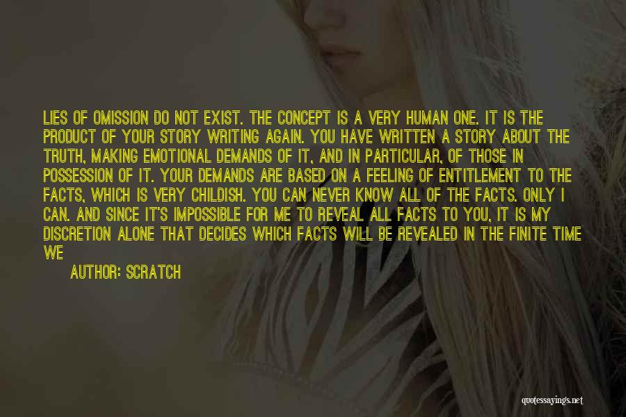 Scratch Quotes: Lies Of Omission Do Not Exist. The Concept Is A Very Human One. It Is The Product Of Your Story