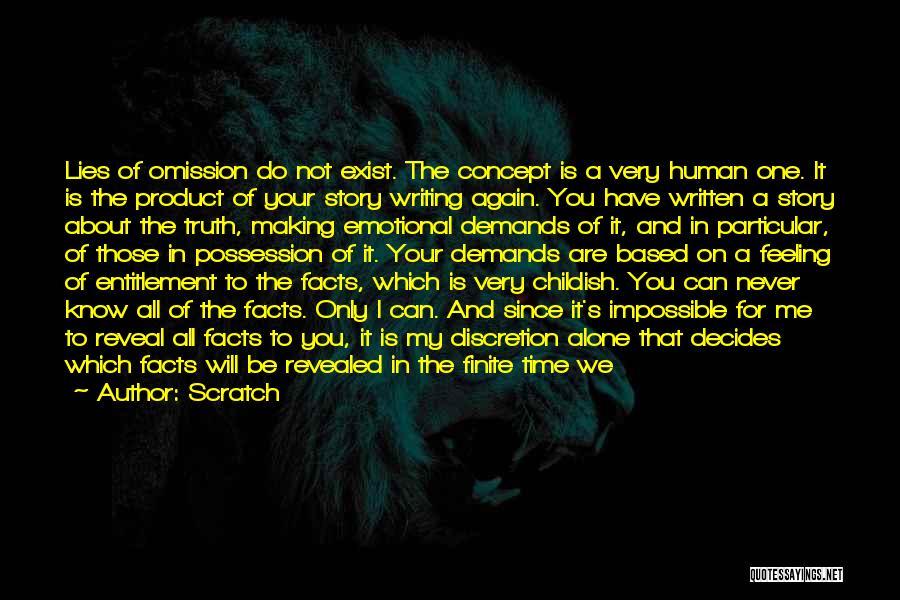 Scratch Quotes: Lies Of Omission Do Not Exist. The Concept Is A Very Human One. It Is The Product Of Your Story