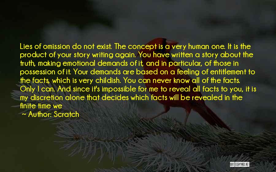 Scratch Quotes: Lies Of Omission Do Not Exist. The Concept Is A Very Human One. It Is The Product Of Your Story