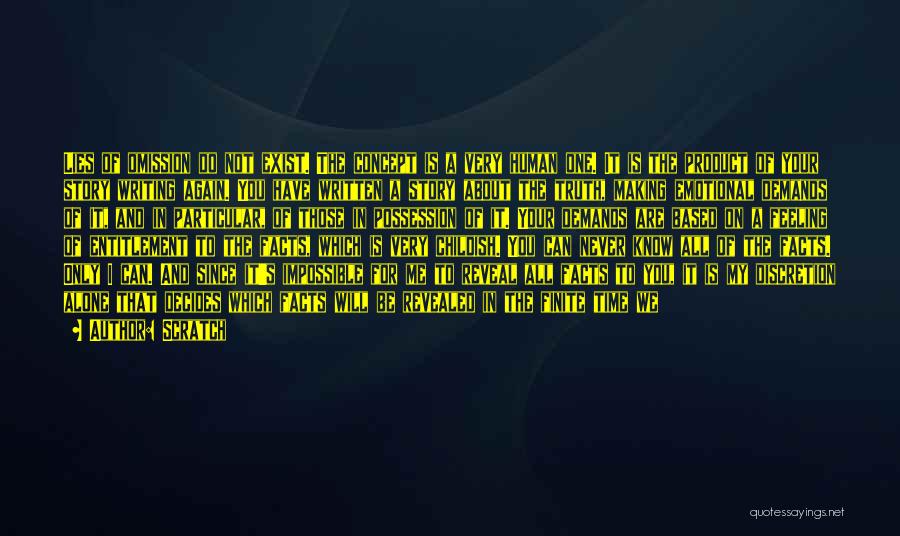 Scratch Quotes: Lies Of Omission Do Not Exist. The Concept Is A Very Human One. It Is The Product Of Your Story