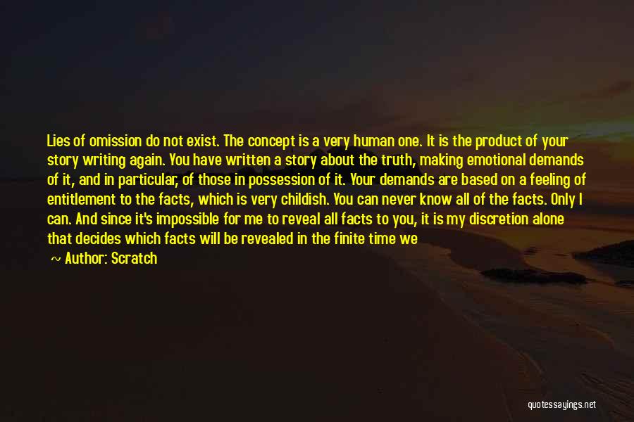 Scratch Quotes: Lies Of Omission Do Not Exist. The Concept Is A Very Human One. It Is The Product Of Your Story